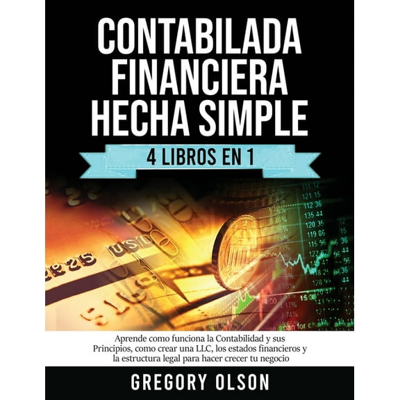 Contabilada Financiera Hecha Simple 4 Libros en 1: Aprende como funciona la Contabilidad y sus Principios, como crear un, (Paperback)