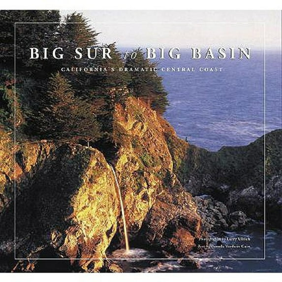 Pre-Owned Big Sur to Big Basin: California's Dramatic Central Coast (Hardcover) by Larry Ulrich, Pamela Verduin Cain