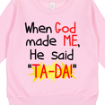 thumbnail image 3 of Inktastic When God Made Me He Said Ta-da Toddler Sweatshirt, 3 of 4
