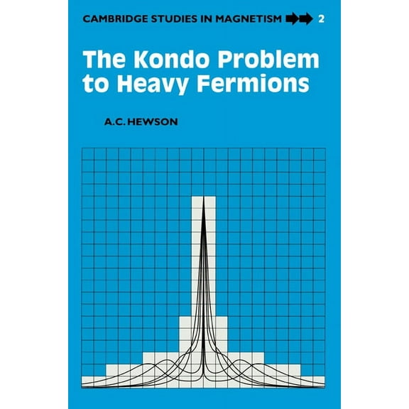 Cambridge Studies in Magnetism The Kondo Problem to Heavy Fermions, Book 2, (Paperback)