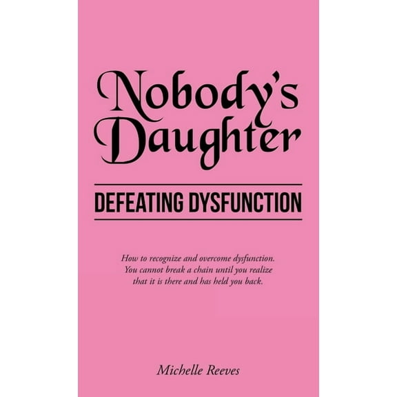 Nobody's Daughter: Defeating Dysfunction (Hardcover)