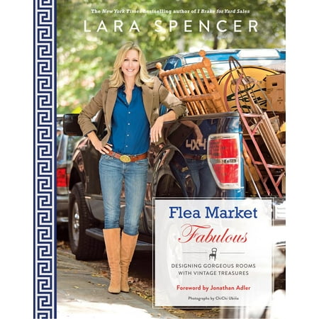 Flea Market Fabulous : Designing Gorgeous Rooms with Vintage Treasures