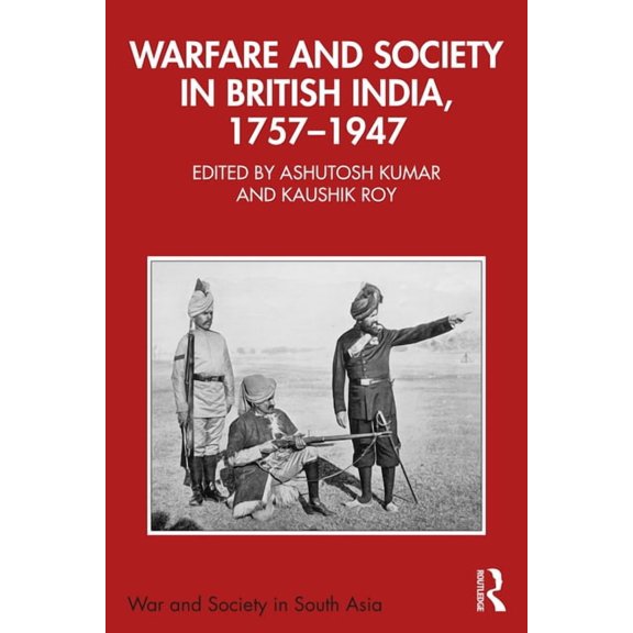 War and Society in South Asia Warfare and Society in British India, 1757-1947, (Paperback)