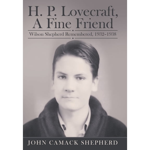 H. P. Lovecraft, A Fine Friend: Wilson Shepherd Remembered, 1932-1938, (Hardcover)