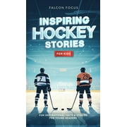 Inspiring Hockey Stories For Kids - Fun, Inspirational Facts & Stories For Young Readers (Hardcover)