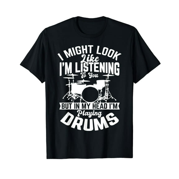 I might look like i'm listening to you Drum Drummer Gifts T-Shirt
