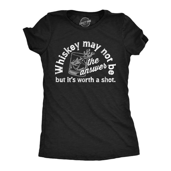 Womens Whiskey May Not Be The Answer But Its Worth A Shot T Shirt Funny Drinking Joke Tee for Ladies Womens Graphic Tees