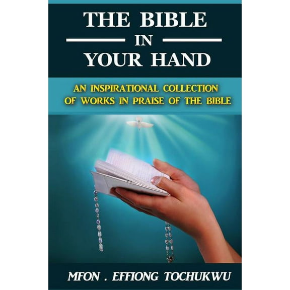 The Bible in Your Hand: An Inspirational Collection of Works in Praise of the Bible, (Paperback)