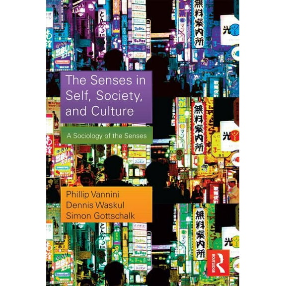 Sociology Re-Wired The Senses in Self, Society, and Culture: A Sociology of the Senses, (Paperback)