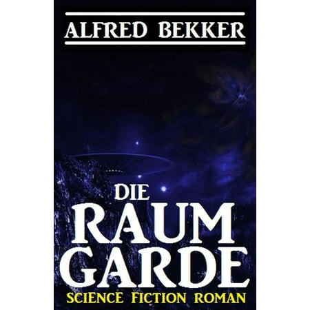 Alfred Bekker Science Fiction Roman: Die Raumgarde -
