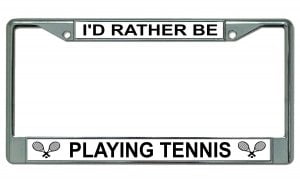 Id Rather Be Playing Tennis Chrome License Plate Frame