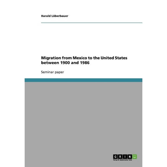 Migration from Mexico to the United States between 1900 and 1986 (Paperback)