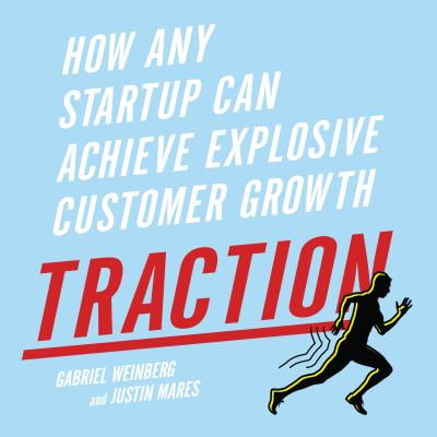 Traction: How Any Startup Can Achieve Explosive Customer Growth (10 Best Startup Businesses)