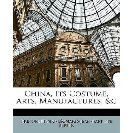 China, Its Costume, Arts, Manufactures, &C