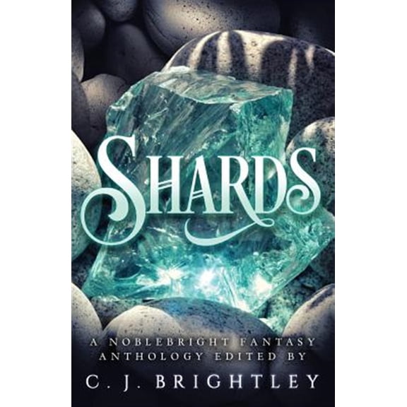 Pre-Owned Shards: A Noblebright Fantasy Anthology (Paperback) by C J Brightley, J E Bates, Jade Black