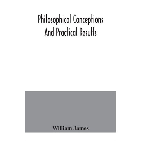 Philosophical conceptions and practical results (Paperback)