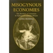 Misogynous Economies: The Business of Literature in Eighteenth-Century Britain [Hardcover - Used]
