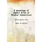 A genealogy of Samuel Allen of Windsor Connecticut 1876 [Hardcover]