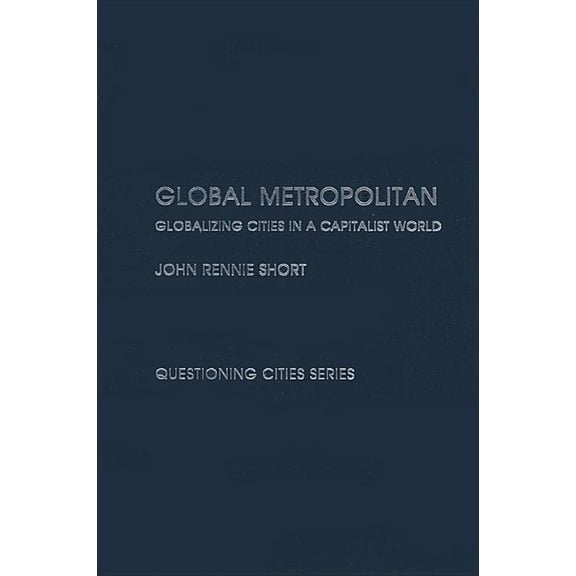 Questioning Cities Global Metropolitan: Globalizing Cities in a Capitalist World, (Hardcover)