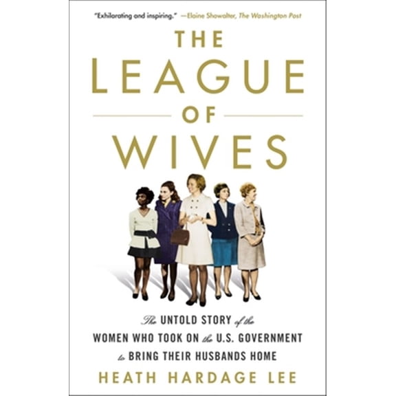 Pre-Owned The League of Wives: The Untold Story of the Women Who Took on the U.S. Government to Bring Their Husbands Home (Paperback) 1250161118 9781250161116