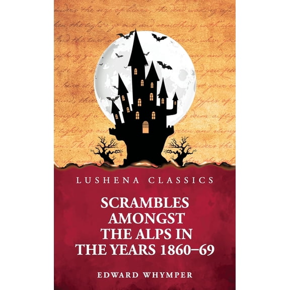Scrambles Amongst the Alps in the Years 1860-69, (Hardcover)