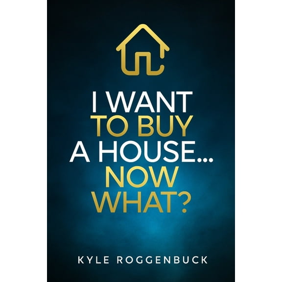 I Want To Buy a House... Now What? (Paperback)