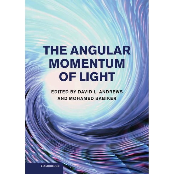 The Angular Momentum of Light. Edited by David L. Andrews and Mohamed Babiker, (Hardcover)