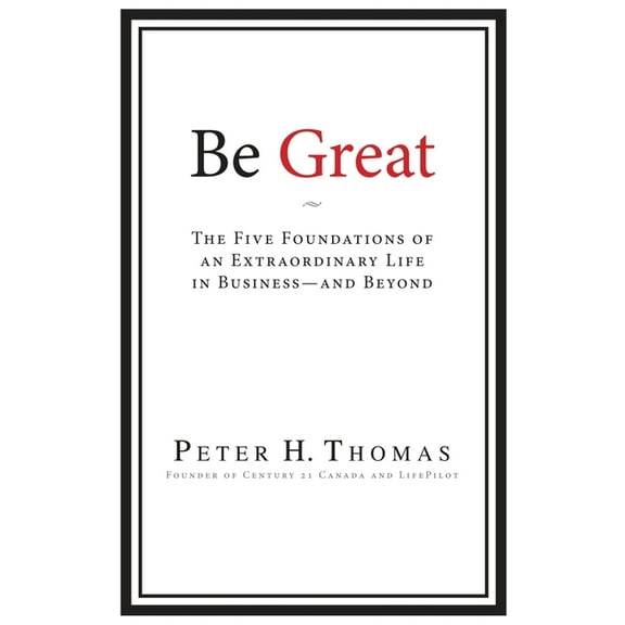 Be Great: The Five Foundations of an Extraordinary Life in Business - and Beyond, (Paperback)