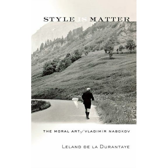 Style Is Matter: The Moral Art of Vladimir Nabokov, (Hardcover)