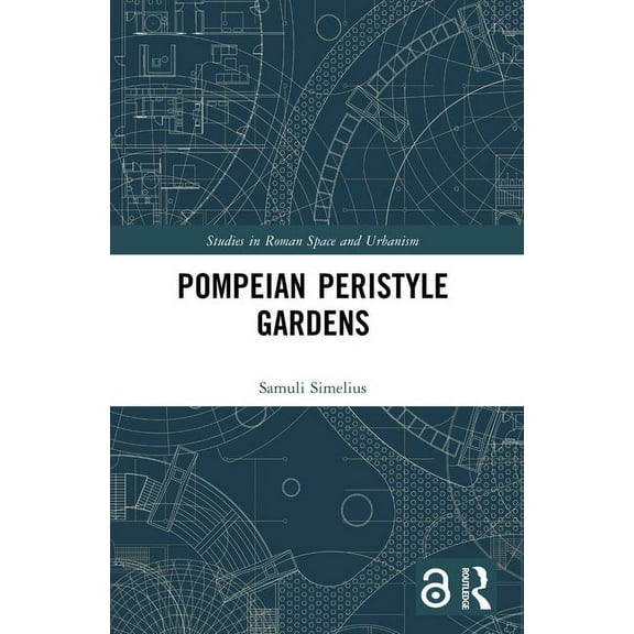 Studies in Roman Space and Urbanism Pompeian Peristyle Gardens, (Paperback)