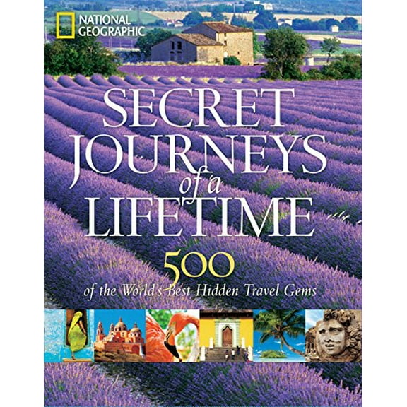 Pre-Owned Secret Journeys of a Lifetime: 500 of the World's Best Hidden Travel Gems (Hardcover) by National Geographic