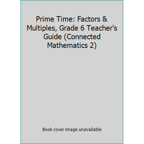 Pre-Owned Prime Time: Factors & Multiples, Grade 6 Teacher's Guide (Connected Mathematics 2) (Paperback) 0133661083 9780133661088