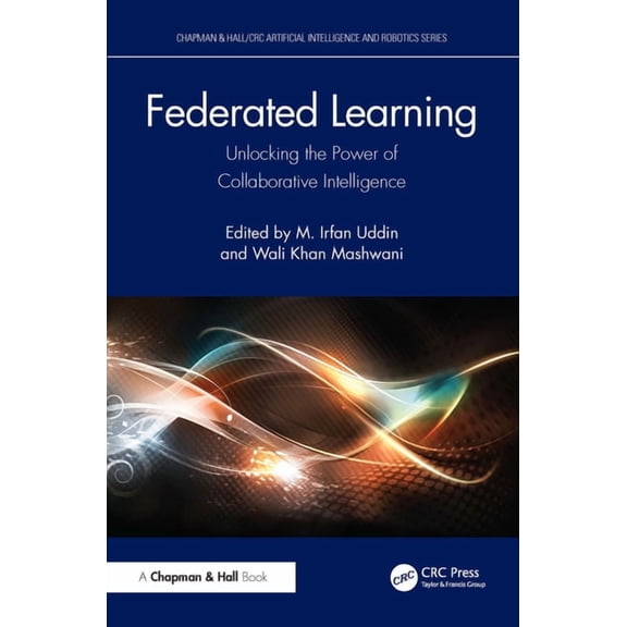 Chapman & Hall/CRC Artificial Intelligen Federated Learning: Unlocking the Power of Collaborative Intelligence, (Hardcover)