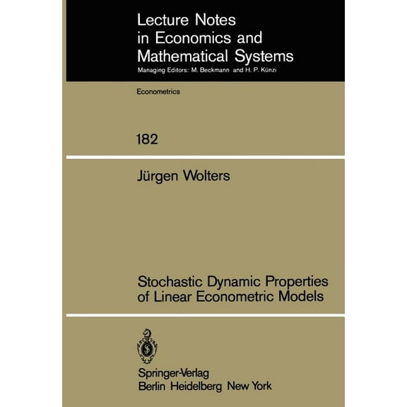 Lecture Notes in Economic and Mathematic Stochastic Dynamic Properties of Linear Econometric Models, Book 182, (Paperback)