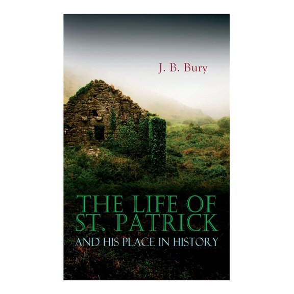 The Life of St. Patrick and His Place in History, (Paperback)