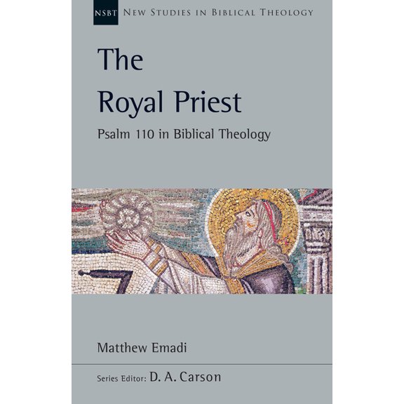 New Studies in Biblical Theology The Royal Priest: Psalm 110 in Biblical Theology Volume 60, Book 60, (Paperback)