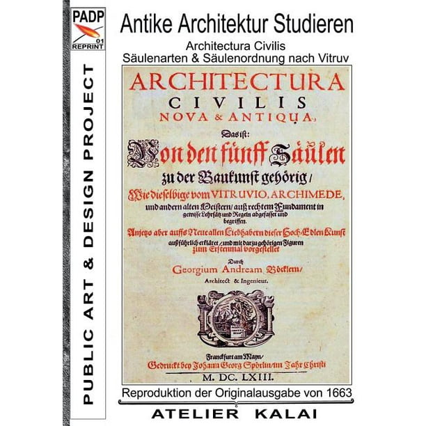 Padp Reprint 1 Antike Architektur Studieren Architectura Civilis Saulenarten Saulenordnung Nach Vitruv Reproduktion Der Originalausgabe G A Bockler 1663 Kunstgeschichte Studium Buch I Padp Architektur Buch Klassiker Paperback