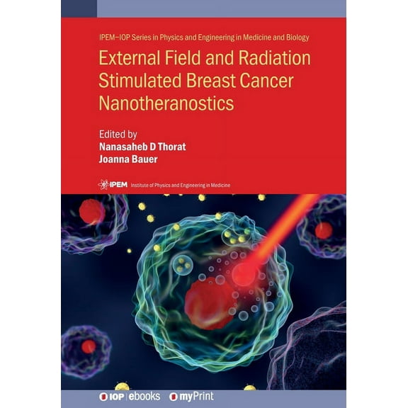 External Field and Radiation Stimulated Breast Cancer Nanotheranostics, (Paperback)
