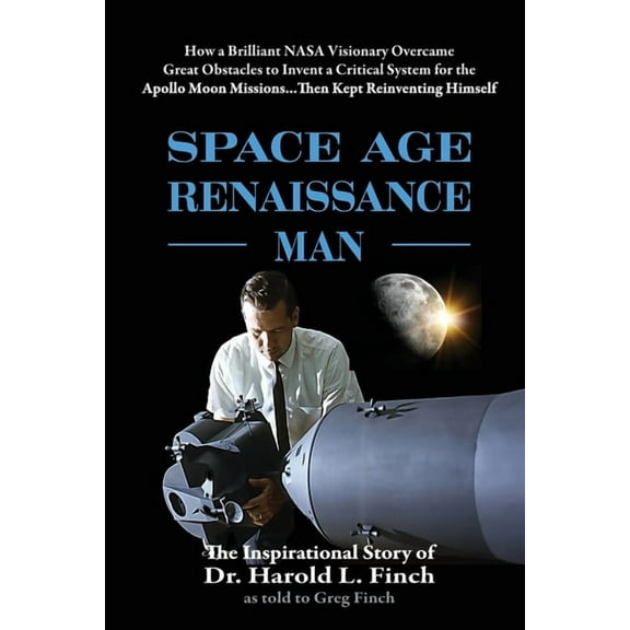 Space Age Renaissance Man: How a Brilliant NASA Visionary Overcame Great Obstacles to Invent a Critical System for the A, (Paperback)