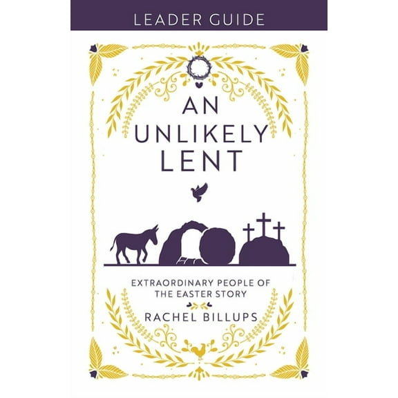 An Unlikely Lent Leader Guide: Extraordinary People of the Easter Story, (Paperback)