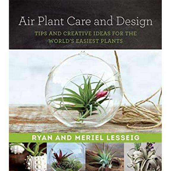 Pre-Owned Air Plant Care and Design: Tips and Creative Ideas for the World's Easiest Plants (Paperback) 168099154X 9781680991543