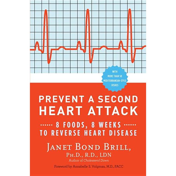 Prevent a Second Heart Attack 8 Foods, 8 Weeks to Reverse Heart