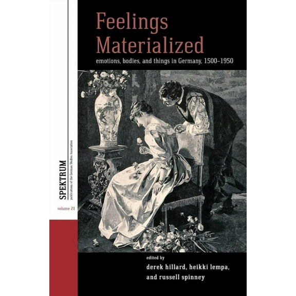 Spektrum: Publications of the German Stu Feelings Materialized: Emotions, Bodies, and Things in Germany, 1500-1950, Book 21, (Paperback)