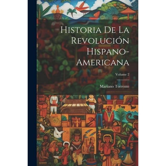 Historia De La Revolución Hispano-Americana; Volume 2 (Paperback)