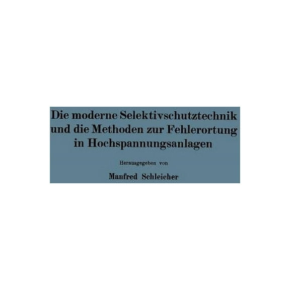 Die Moderne Selektivschutztechnik Und Die Methoden Zur Fehlerortung in Hochspannungsanlagen, (Paperback)