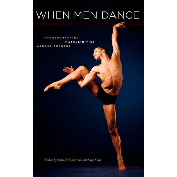 When Men Dance: Choreogrpahing Masculinities Across Borders, (Hardcover)