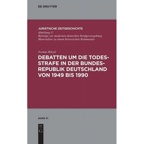 Juristische Zeitgeschichte / Abteilung 3 Debatten Um Die Todesstrafe in Der Bundesrepublik Deutschland Von 1949 Bis 1990, Book 41, (Hardcover)