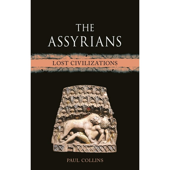 Lost Civilizations The Assyrians: Lost Civilizations, (Hardcover)