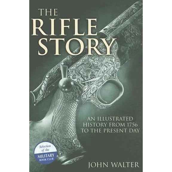Pre-Owned The Rifle Story: An Illustrated History from 1756 to the Present Day (Hardcover) by John Walter