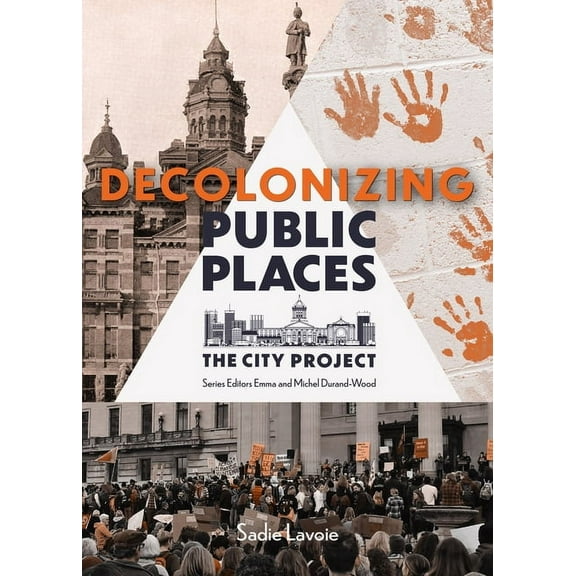 The City Project Decolonizing Public Places: Reclaiming Meeting Spaces Through Acts of Resistance and Resurgence; The City Project, Book , (Paperback)